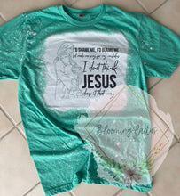 Load image into Gallery viewer, I Don’t Think Jesus Does It That Way